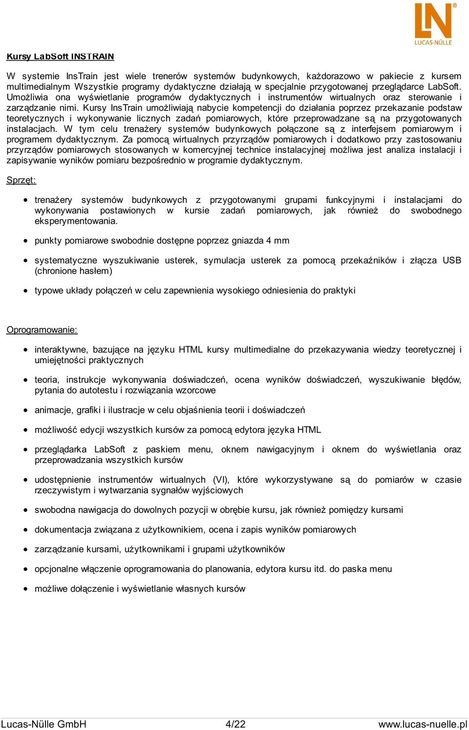 Kursy InsTrain umożliwiają nabycie kompetencji do działania poprzez przekazanie podstaw teoretycznych i wykonywanie licznych zadań pomiarowych, które przeprowadzane są na przygotowanych instalacjach.