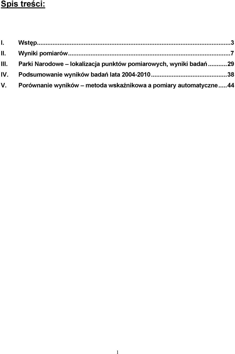 badań...29 IV. Podsumowanie wyników badań lata 4-...38 V.