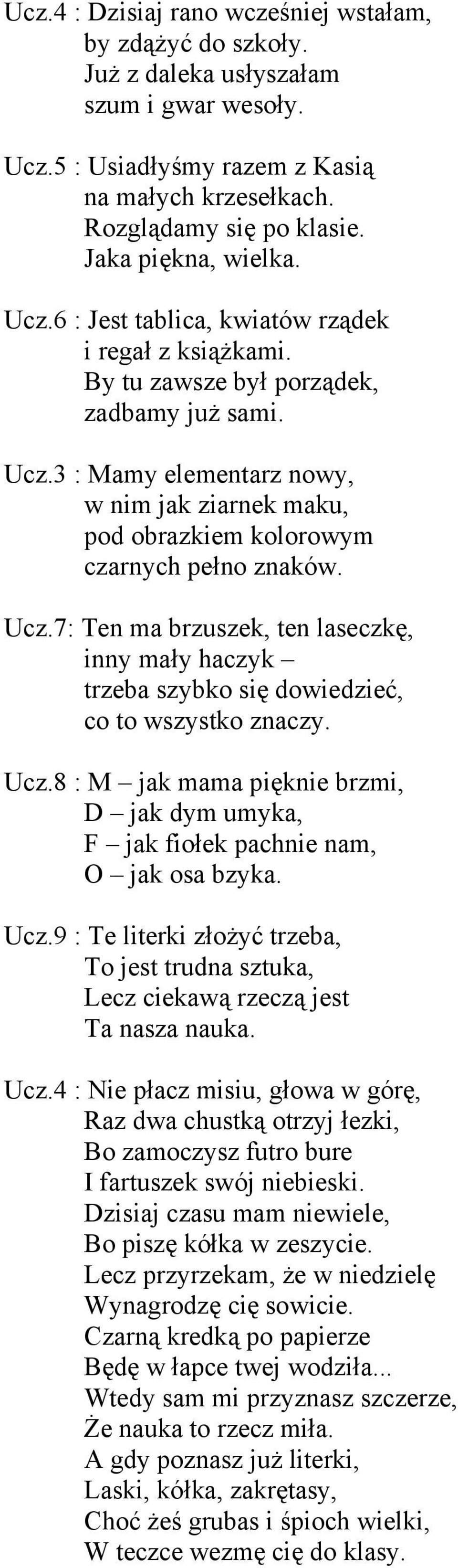 Ucz.7: Ten ma brzuszek, ten laseczkę, inny mały haczyk trzeba szybko się dowiedzieć, co to wszystko znaczy. Ucz.