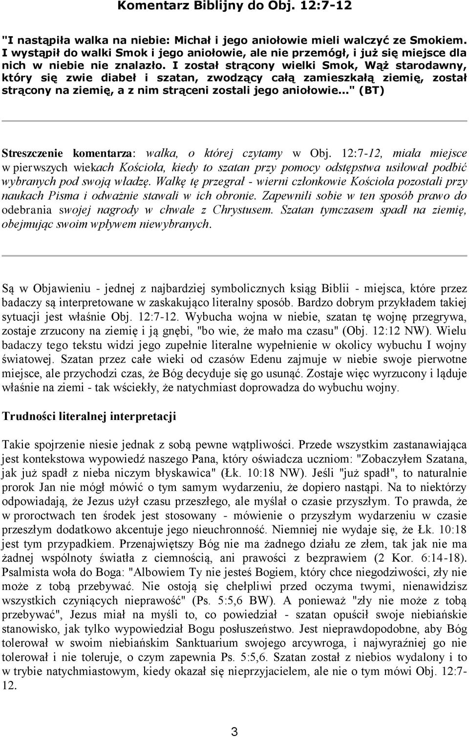 I został strącony wielki Smok, Wąż starodawny, który się zwie diabeł i szatan, zwodzący całą zamieszkałą ziemię, został strącony na ziemię, a z nim strąceni zostali jego aniołowie.