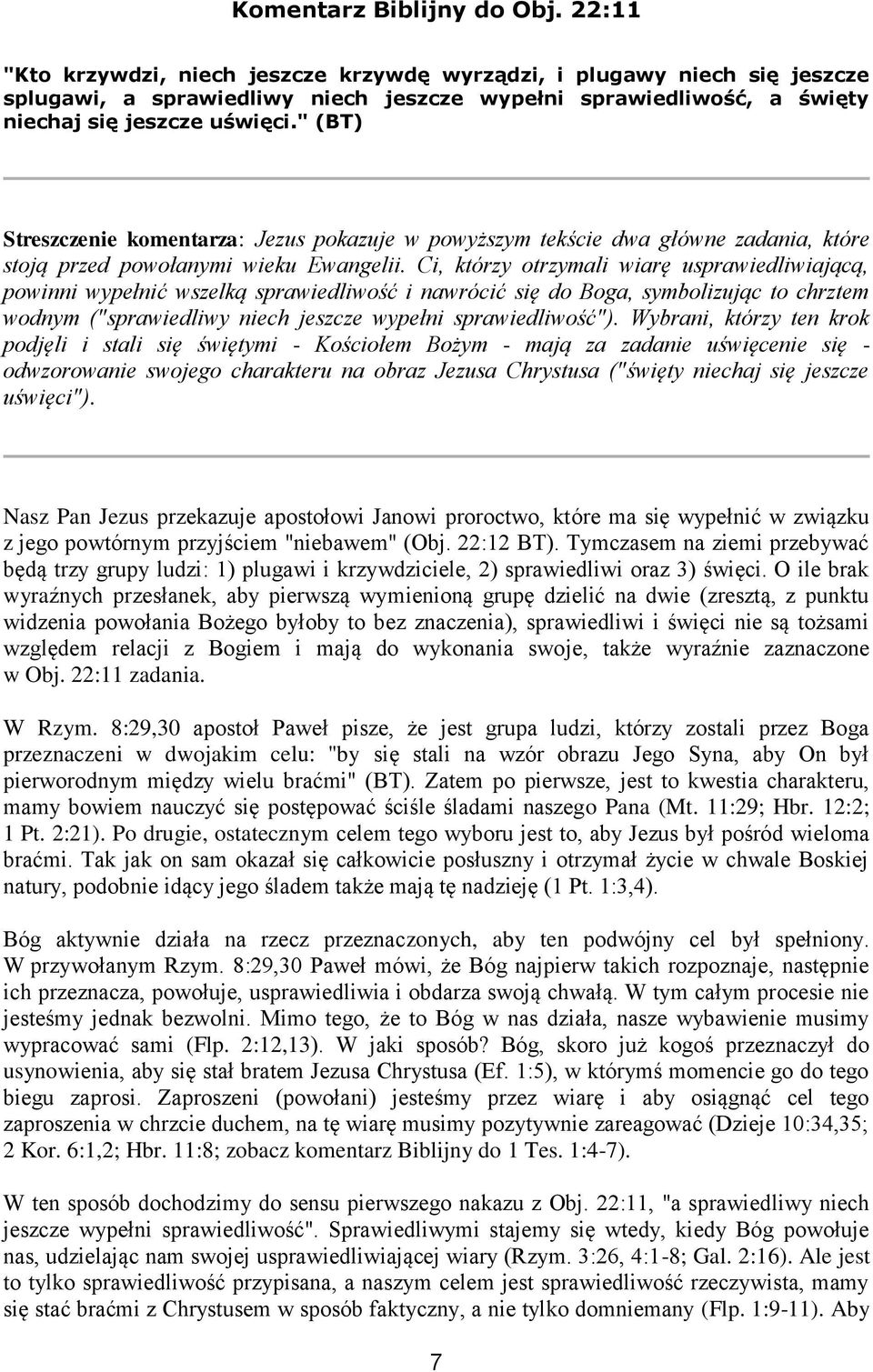 " (BT) Streszczenie komentarza: Jezus pokazuje w powyższym tekście dwa główne zadania, które stoją przed powołanymi wieku Ewangelii.