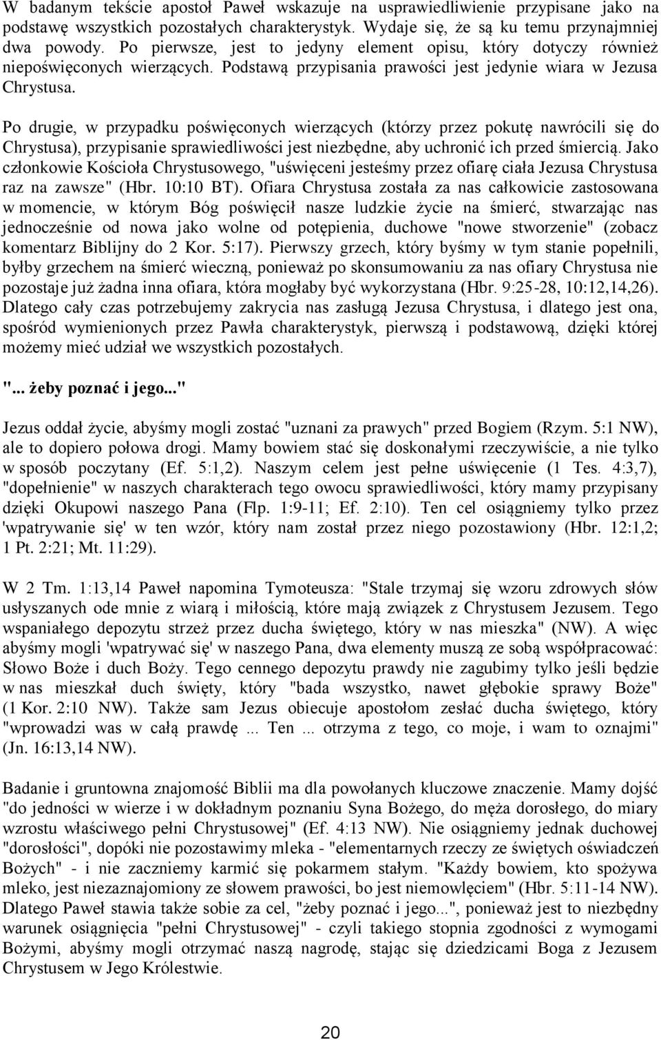 Po drugie, w przypadku poświęconych wierzących (którzy przez pokutę nawrócili się do Chrystusa), przypisanie sprawiedliwości jest niezbędne, aby uchronić ich przed śmiercią.