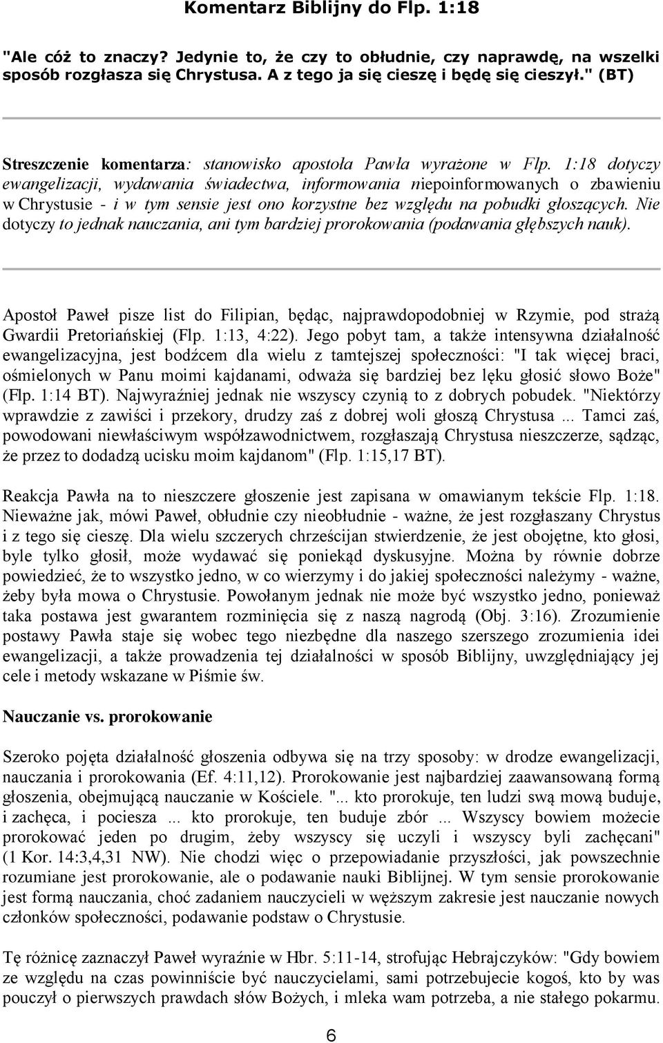 1:18 dotyczy ewangelizacji, wydawania świadectwa, informowania niepoinformowanych o zbawieniu w Chrystusie - i w tym sensie jest ono korzystne bez względu na pobudki głoszących.