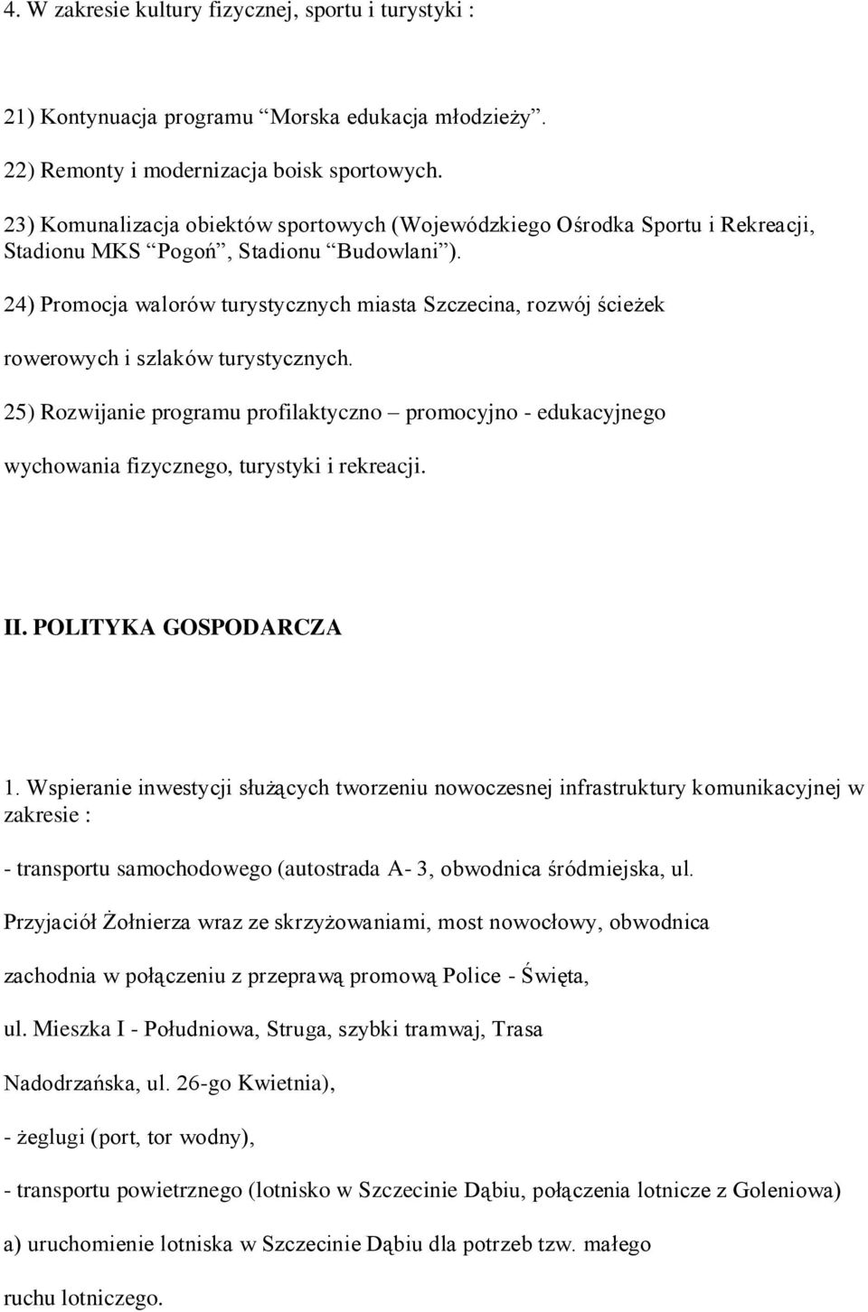 24) Promocja walorów turystycznych miasta Szczecina, rozwój ścieżek rowerowych i szlaków turystycznych.