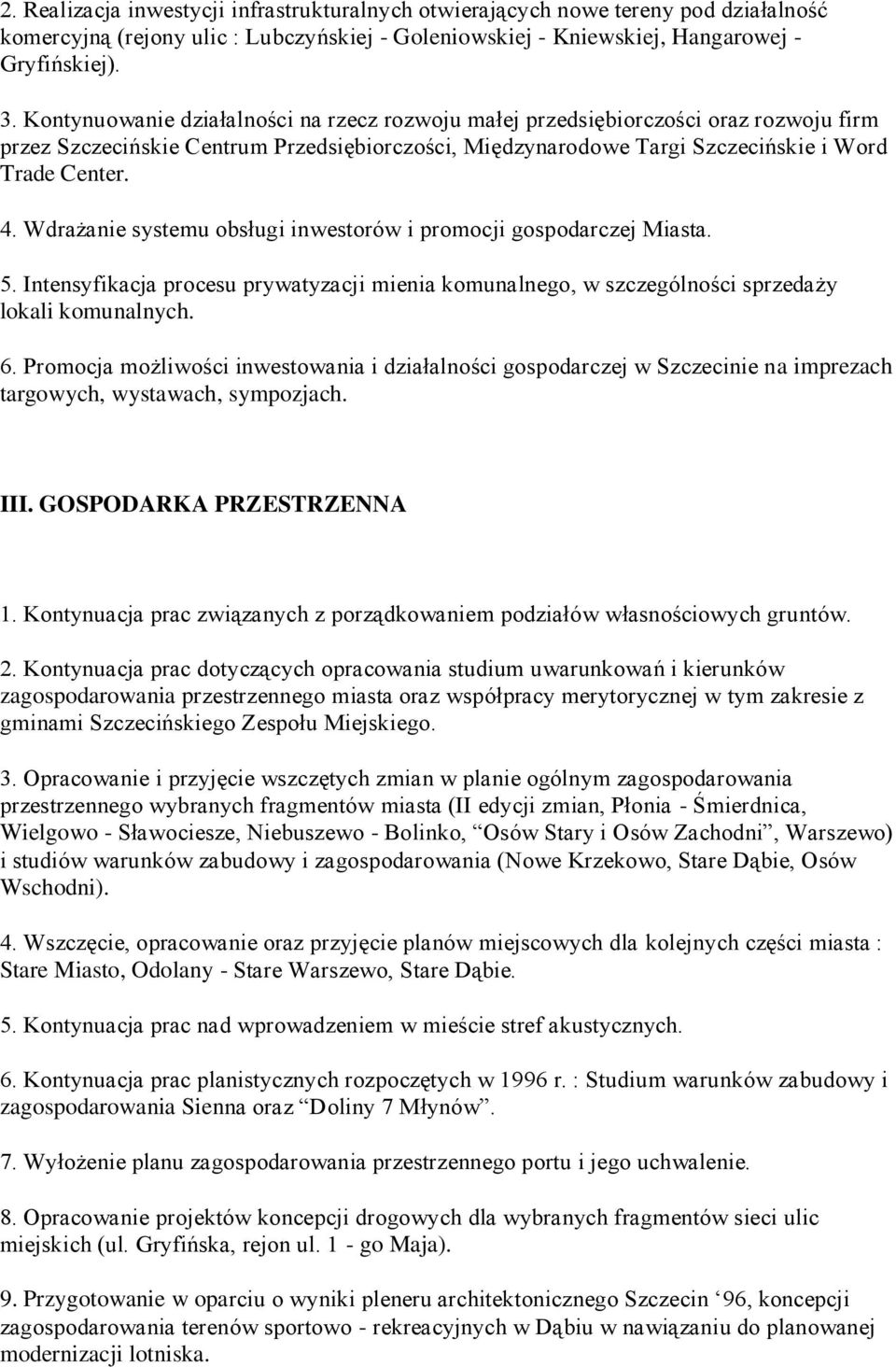 Wdrażanie systemu obsługi inwestorów i promocji gospodarczej Miasta. 5. Intensyfikacja procesu prywatyzacji mienia komunalnego, w szczególności sprzedaży lokali komunalnych. 6.