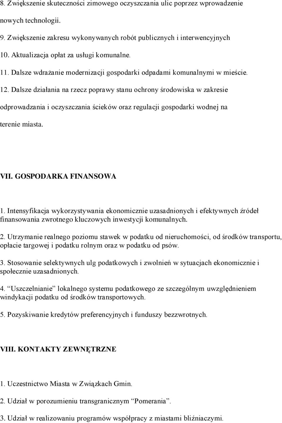 Dalsze działania na rzecz poprawy stanu ochrony środowiska w zakresie odprowadzania i oczyszczania ścieków oraz regulacji gospodarki wodnej na terenie miasta. VII. GOSPODARKA FINANSOWA 1.