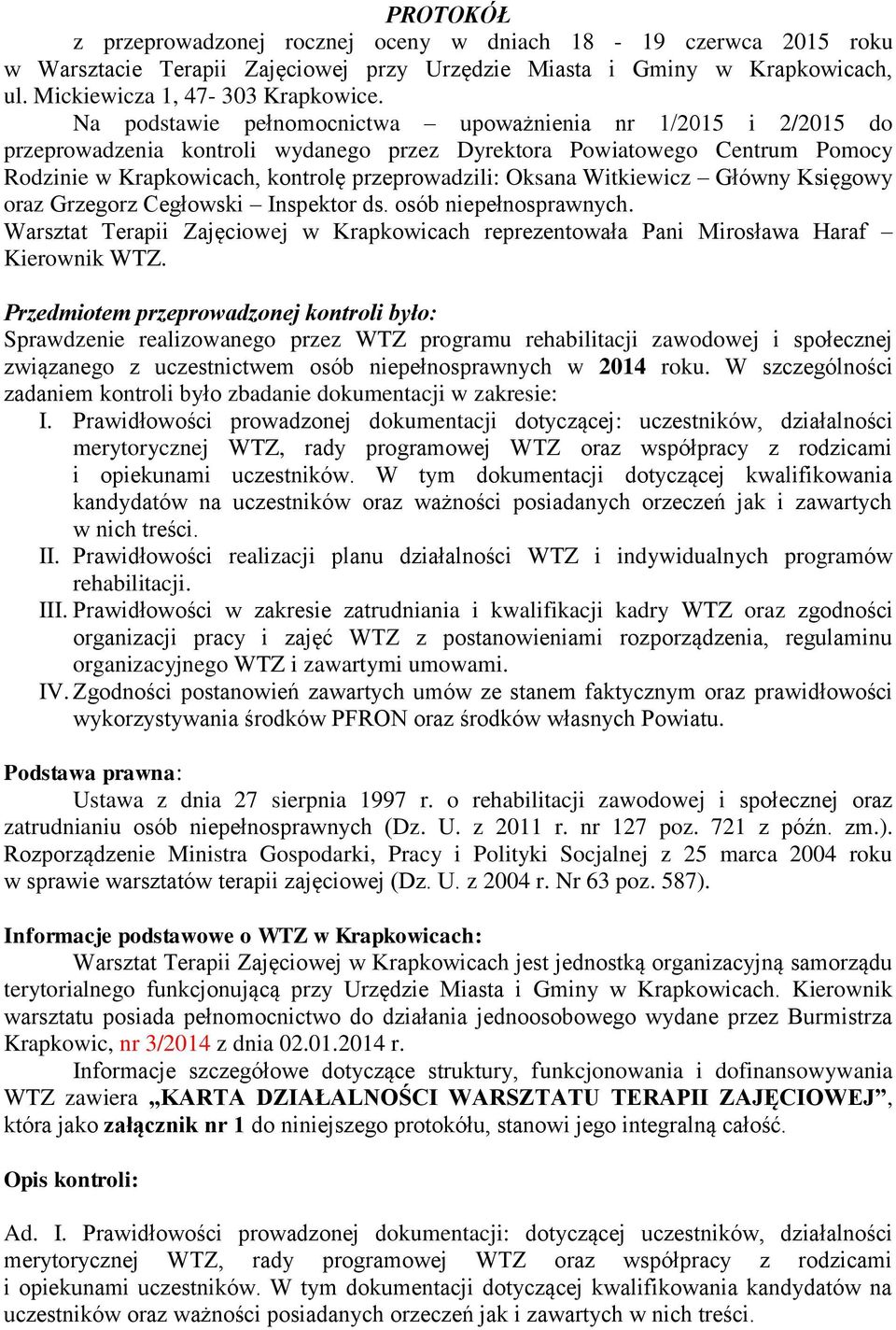 Witkiewicz Główny Księgowy oraz Grzegorz Cegłowski Inspektor ds. osób niepełnosprawnych. Warsztat Terapii Zajęciowej w Krapkowicach reprezentowała Pani Mirosława Haraf Kierownik WTZ.