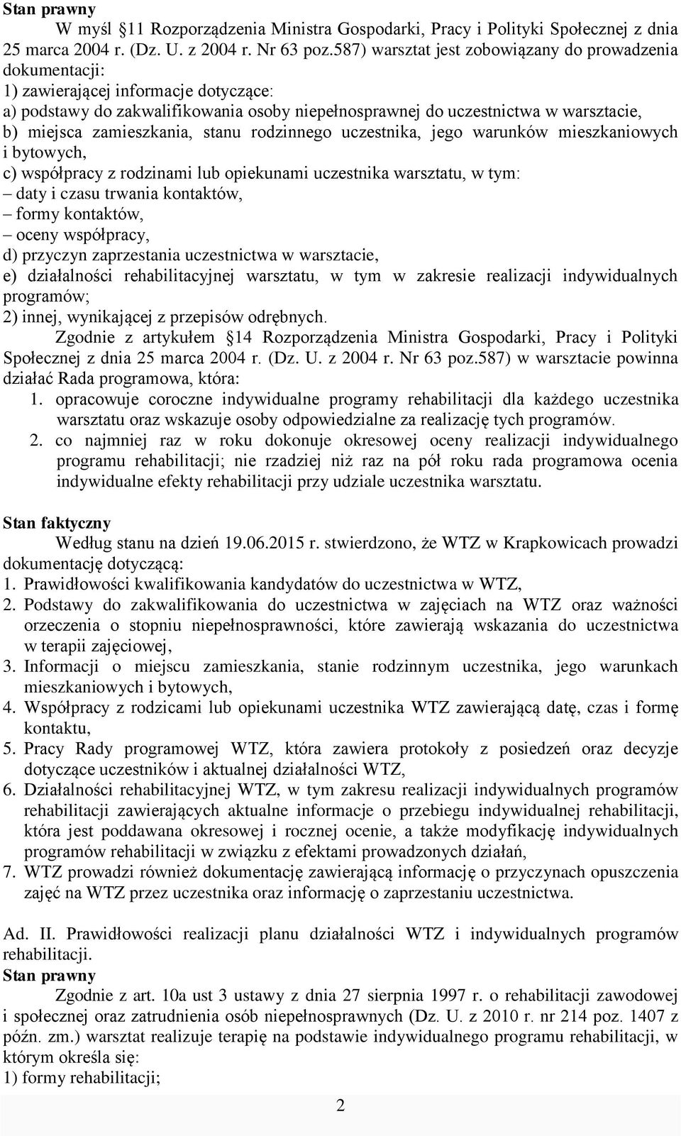 zamieszkania, stanu rodzinnego uczestnika, jego warunków mieszkaniowych i bytowych, c) współpracy z rodzinami lub opiekunami uczestnika warsztatu, w tym: daty i czasu trwania kontaktów, formy