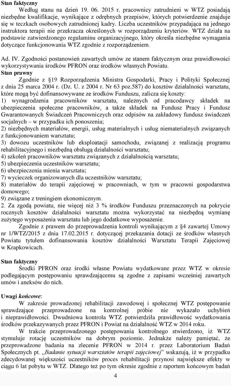 Liczba uczestników przypadająca na jednego instruktora terapii nie przekracza określonych w rozporządzeniu kryteriów.