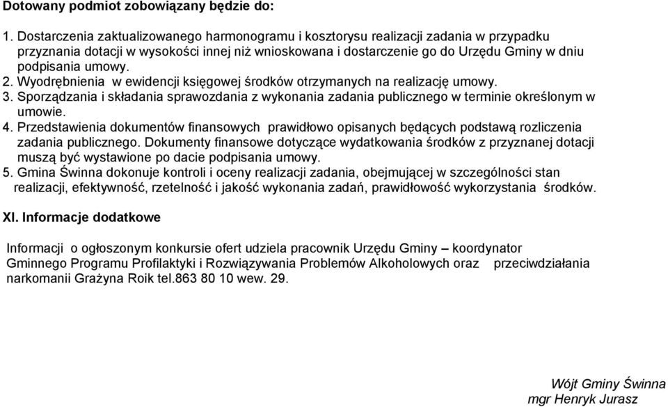 2. Wyodrębnienia w ewidencji księgowej środków otrzymanych na realizację umowy. 3. Sporządzania i składania sprawozdania z wykonania zadania publicznego w terminie określonym w umowie. 4.