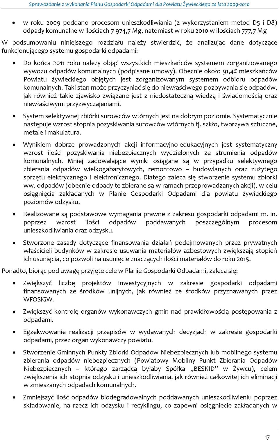 komunalnych (podpisane umowy). Obecnie około 91,4% mieszkańców Powiatu żywieckiego objętych jest zorganizowanym systemem odbioru odpadów komunalnych.