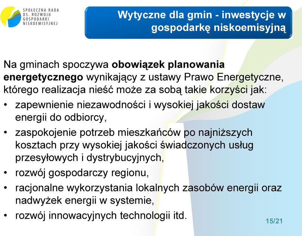 odbiorcy, zaspokojenie potrzeb mieszkańców po najniższych kosztach przy wysokiej jakości świadczonych usług przesyłowych i dystrybucyjnych,