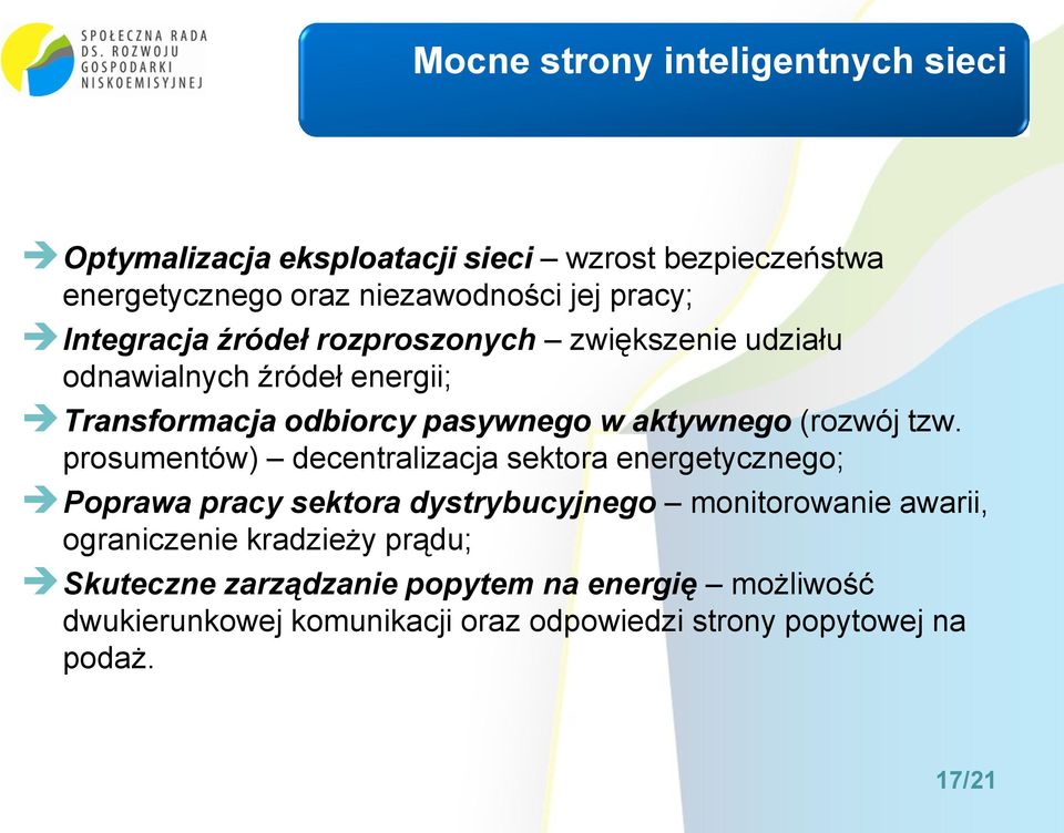 tzw. prosumentów) decentralizacja sektora energetycznego; Poprawa pracy sektora dystrybucyjnego monitorowanie awarii, ograniczenie