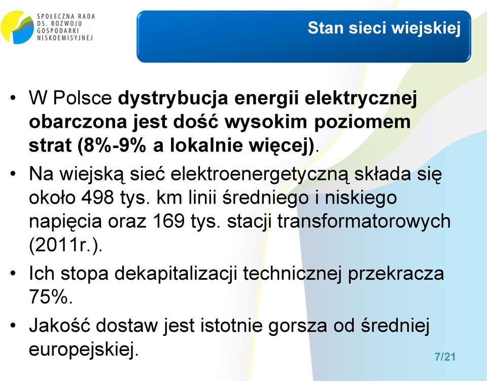 km linii średniego i niskiego napięcia oraz 169 tys. stacji transformatorowych (2011r.).