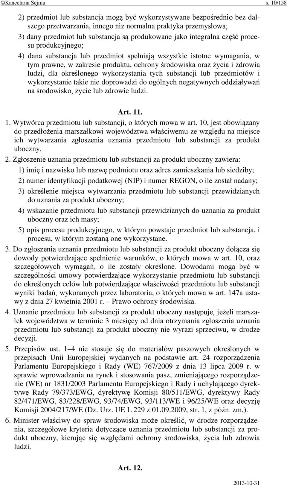 integralna część procesu produkcyjnego; 4) dana substancja lub przedmiot spełniają wszystkie istotne wymagania, w tym prawne, w zakresie produktu, ochrony środowiska oraz życia i zdrowia ludzi, dla