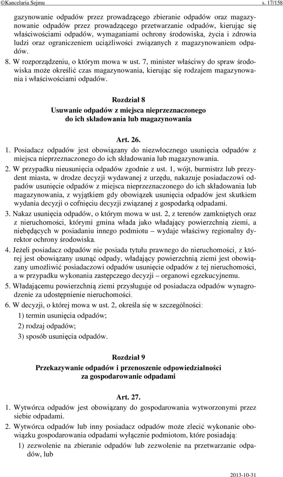 środowiska, życia i zdrowia ludzi oraz ograniczeniem uciążliwości związanych z magazynowaniem odpadów. 8. W rozporządzeniu, o którym mowa w ust.