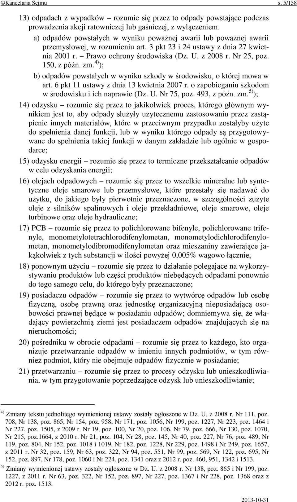 awarii przemysłowej, w rozumieniu art. 3 pkt 23 i 24 ustawy z dnia 27 kwietnia 2001 r. Prawo ochrony środowiska (Dz. U. z 2008 r. Nr 25, poz. 150, z późn. zm.