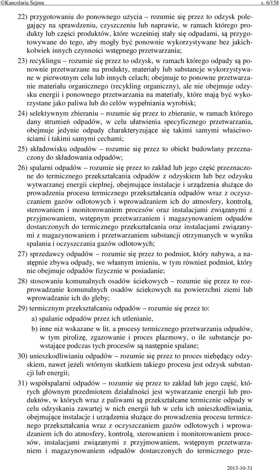 odpadami, są przygotowywane do tego, aby mogły być ponownie wykorzystywane bez jakichkolwiek innych czynności wstępnego przetwarzania; 23) recyklingu rozumie się przez to odzysk, w ramach którego