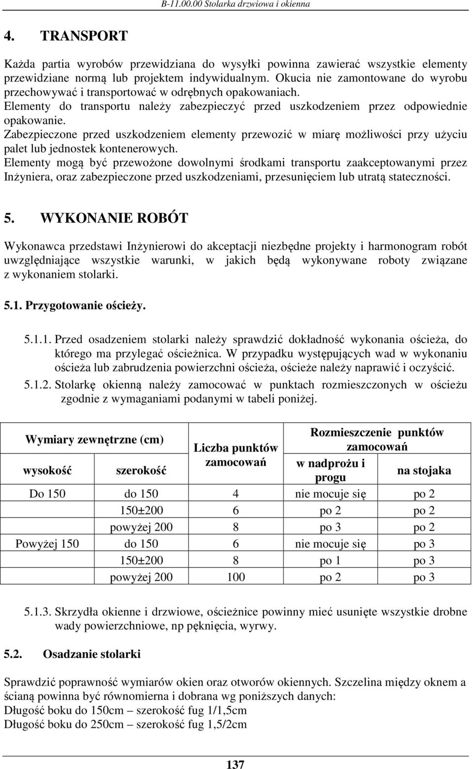 Zabezpieczone przed uszkodzeniem elementy przewozić w miarę możliwości przy użyciu palet lub jednostek kontenerowych.