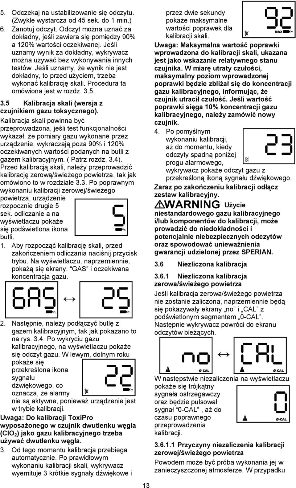 Procedura ta omówiona jest w rozdz. 3.5. 3.5 Kalibracja skali (wersja z czujnikiem gazu toksycznego).