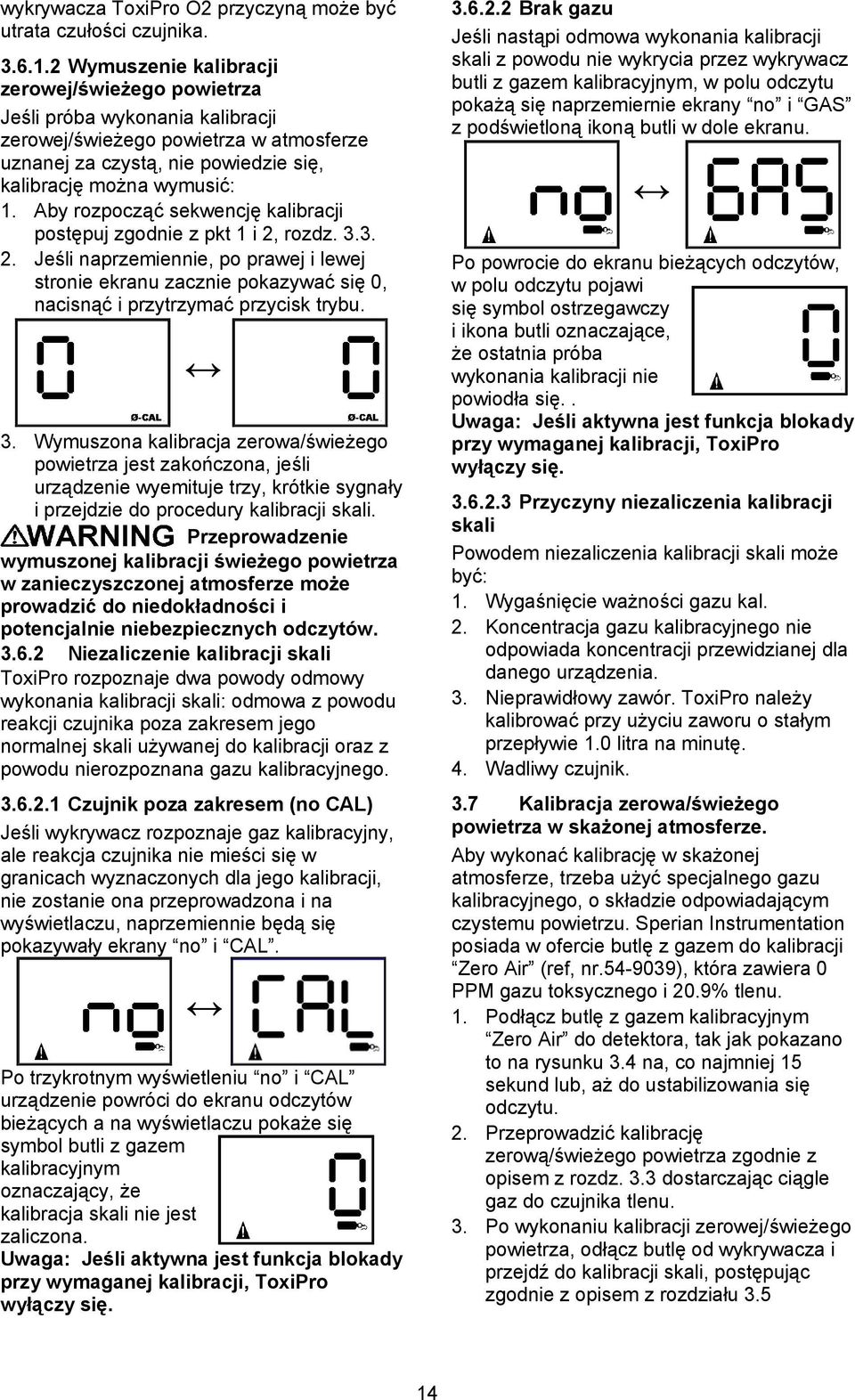 Aby rozpocząć sekwencję kalibracji postępuj zgodnie z pkt 1 i 2, rozdz. 3.