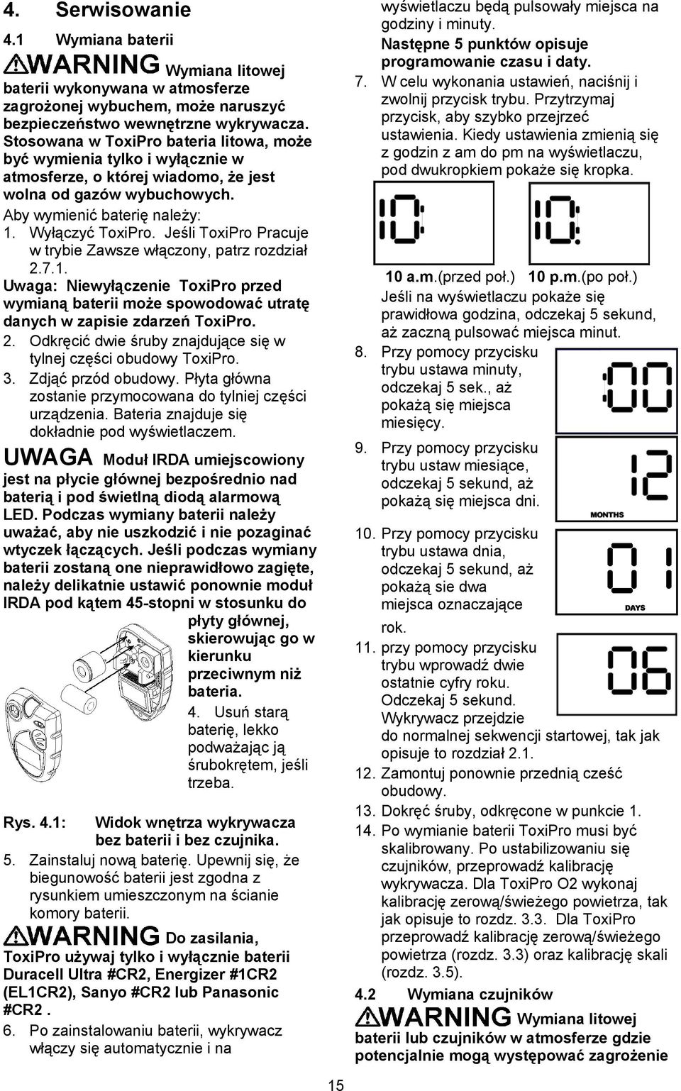 Jeśli ToxiPro Pracuje w trybie Zawsze włączony, patrz rozdział 2.7.1. Uwaga: Niewyłączenie ToxiPro przed wymianą baterii może spowodować utratę danych w zapisie zdarzeń ToxiPro. 2. Odkręcić dwie śruby znajdujące się w tylnej części obudowy ToxiPro.