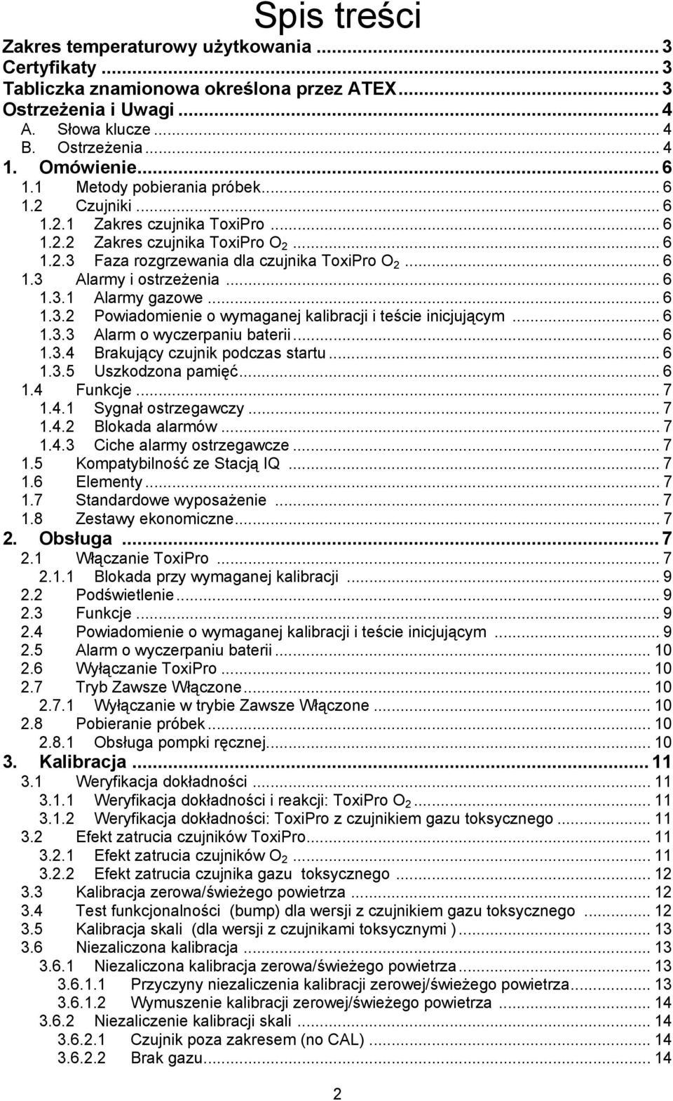 .. 6 1.3.1 Alarmy gazowe... 6 1.3.2 Powiadomienie o wymaganej kalibracji i teście inicjującym... 6 1.3.3 Alarm o wyczerpaniu baterii... 6 1.3.4 Brakujący czujnik podczas startu... 6 1.3.5 Uszkodzona pamięć.