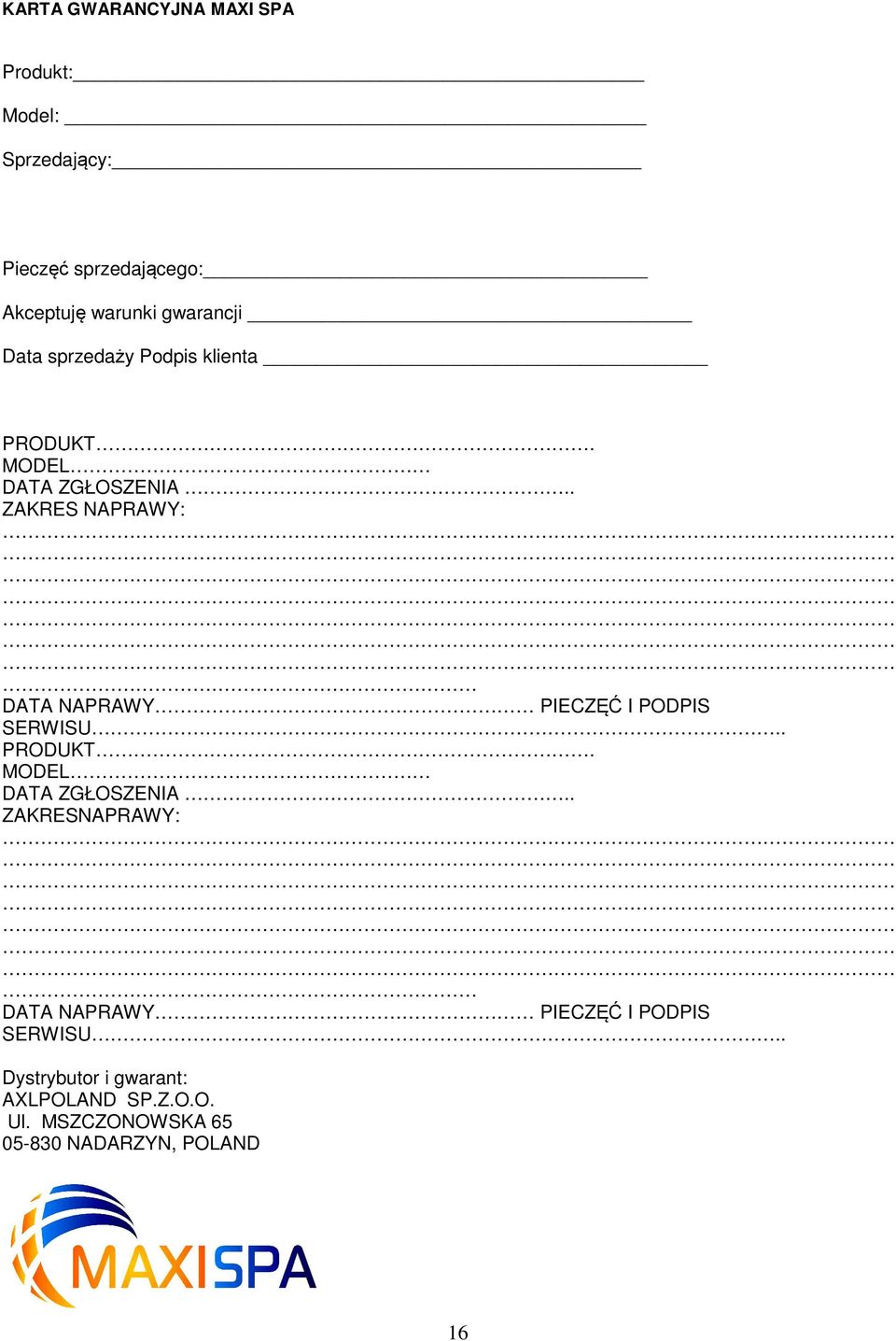 . ZAKRES NAPRAWY: DATA NAPRAWY PIECZĘĆ I PODPIS SERWISU.. PRODUKT. MODEL DATA ZGŁOSZENIA.