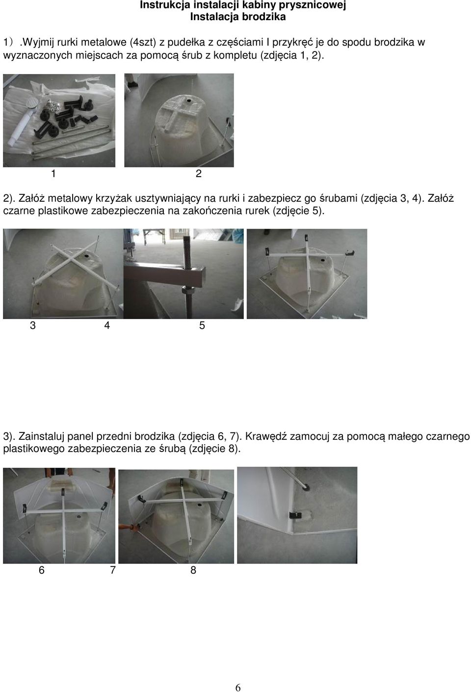 (zdjęcia 1, 2). 1 2 2). Załóż metalowy krzyżak usztywniający na rurki i zabezpiecz go śrubami (zdjęcia 3, 4).