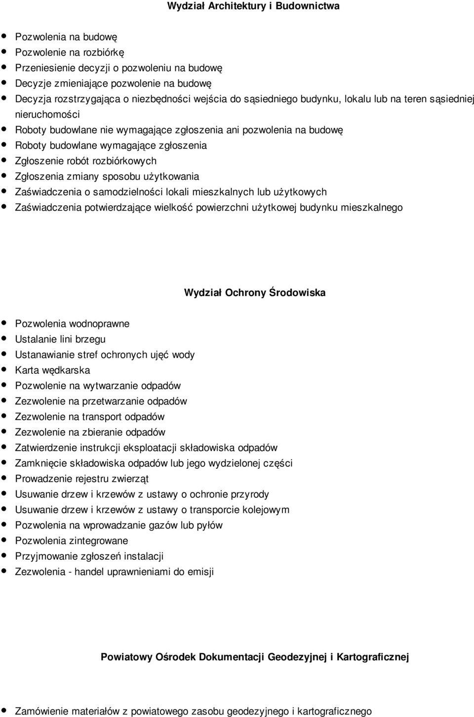 Zgłoszenie robót rozbiórkowych Zgłoszenia zmiany sposobu użytkowania Zaświadczenia o samodzielności lokali mieszkalnych lub użytkowych Zaświadczenia potwierdzające wielkość powierzchni użytkowej