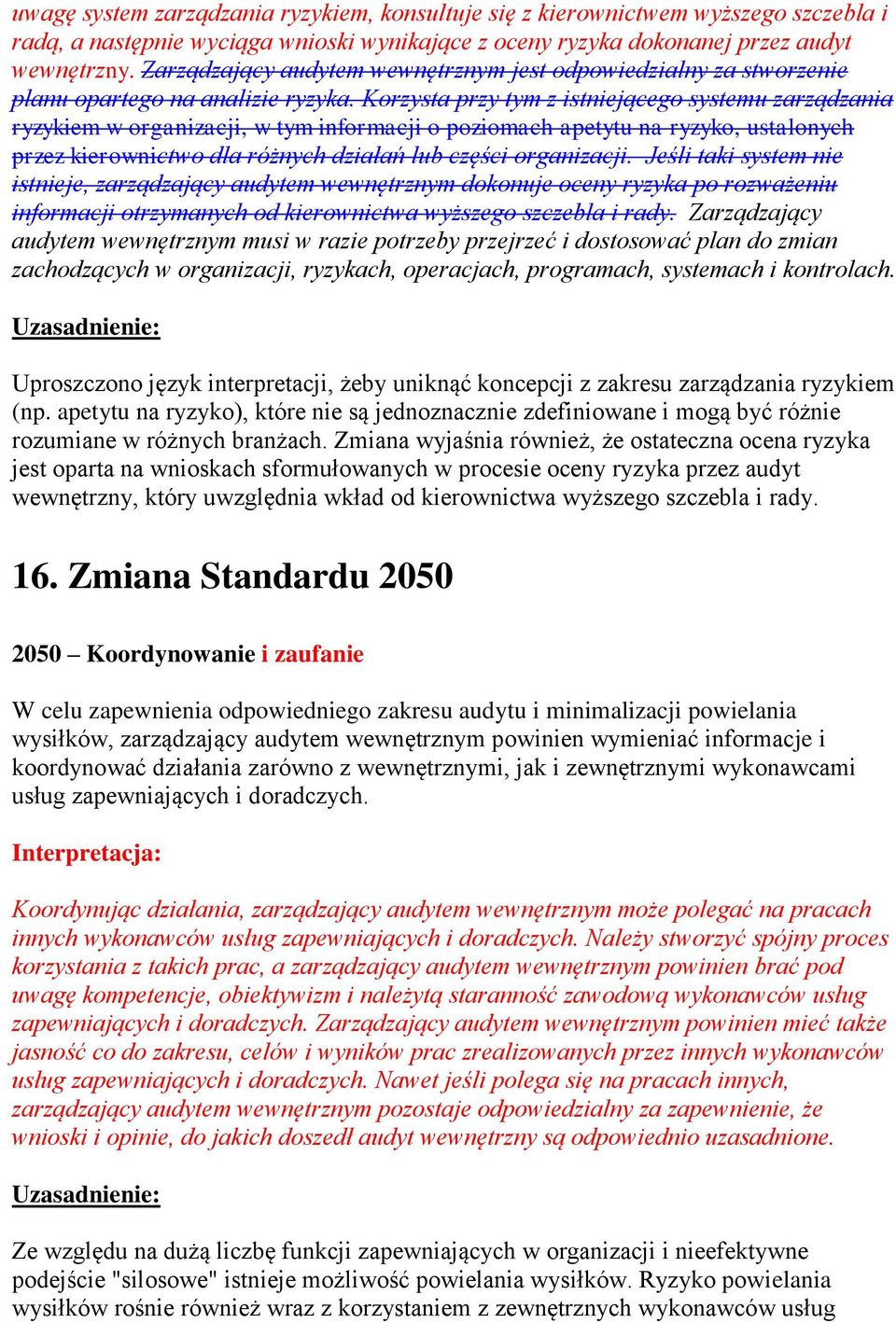 Korzysta przy tym z istniejącego systemu zarządzania ryzykiem w organizacji, w tym informacji o poziomach apetytu na ryzyko, ustalonych przez kierownictwo dla różnych działań lub części organizacji.