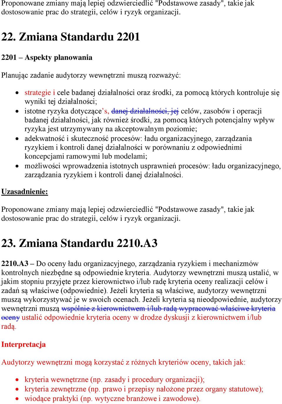 działalności; istotne ryzyka dotyczące s, danej działalności, jej celów, zasobów i operacji badanej działalności, jak również środki, za pomocą których potencjalny wpływ ryzyka jest utrzymywany na