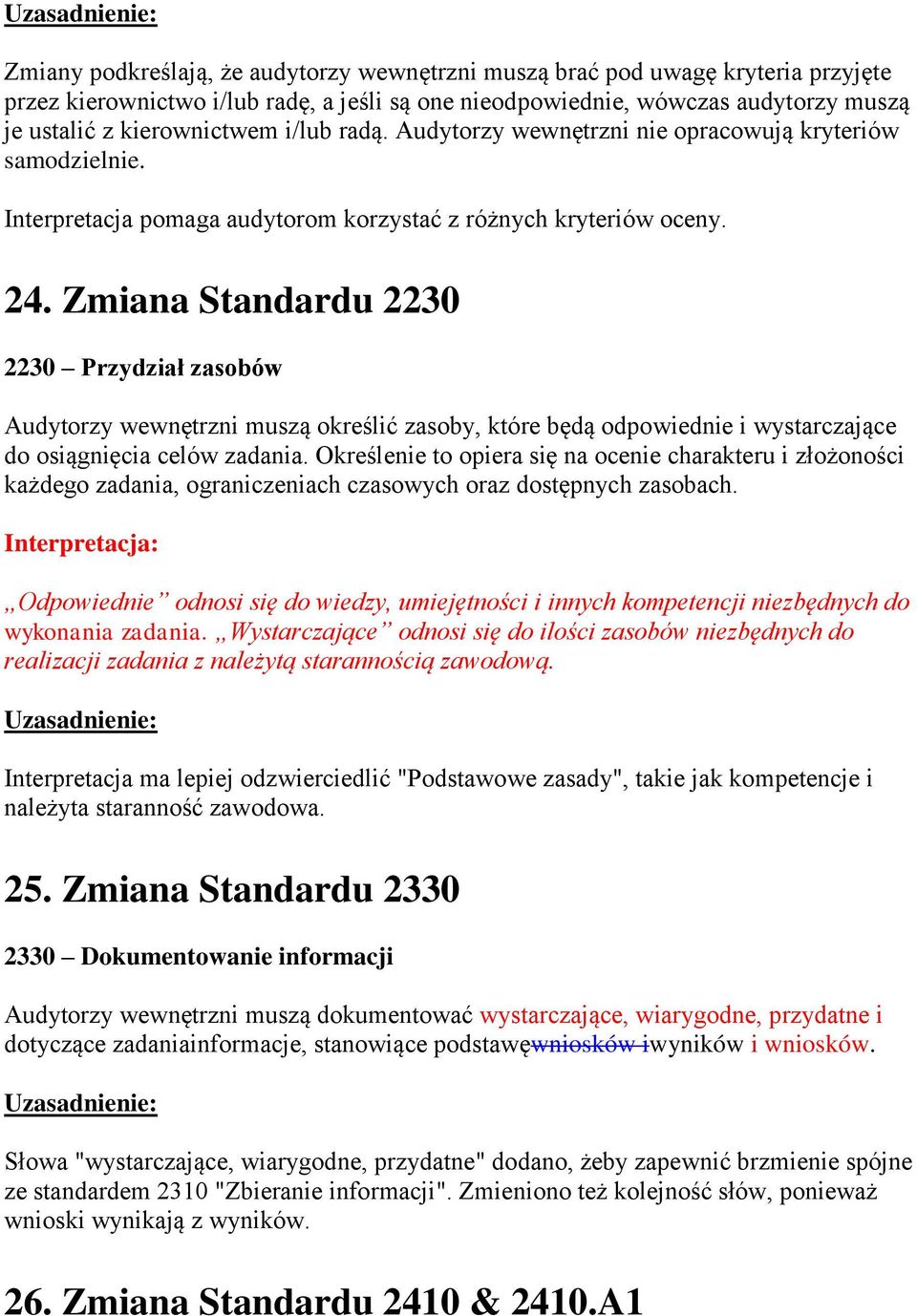 Zmiana Standardu 2230 2230 Przydział zasobów Audytorzy wewnętrzni muszą określić zasoby, które będą odpowiednie i wystarczające do osiągnięcia celów zadania.