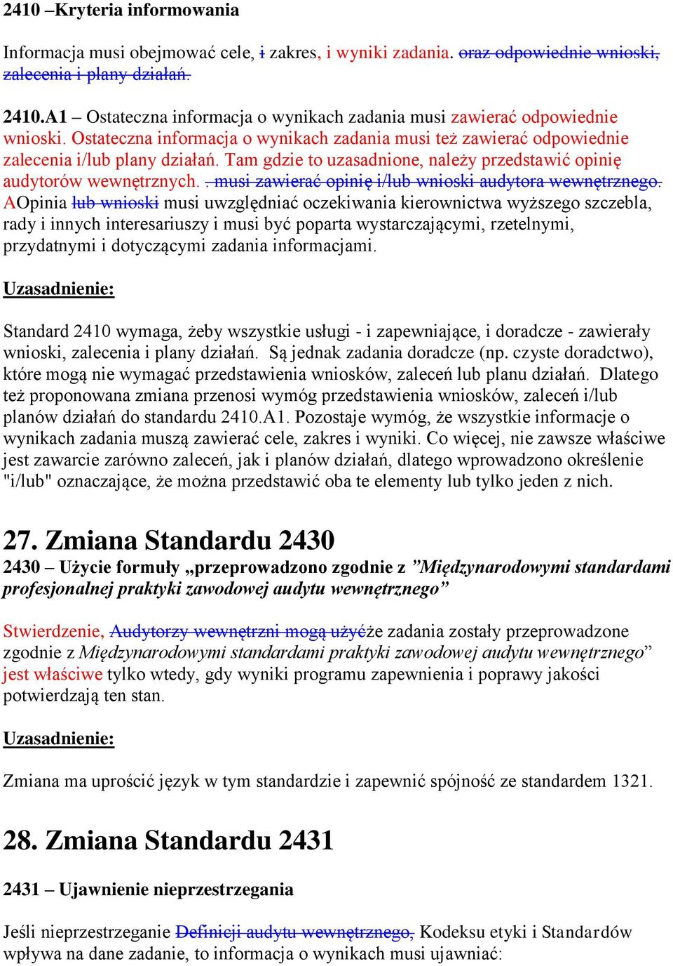 Tam gdzie to uzasadnione, należy przedstawić opinię audytorów wewnętrznych.. musi zawierać opinię i/lub wnioski audytora wewnętrznego.