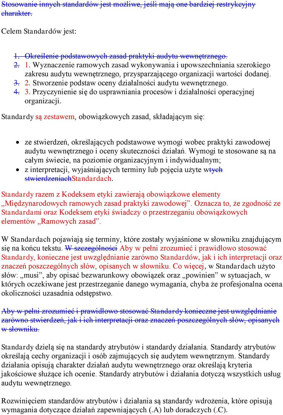 Wyznaczenie ramowych zasad wykonywania i upowszechniania szerokiego zakresu audytu wewnętrznego, przysparzającego organizacji wartości dodanej. 3. 2.