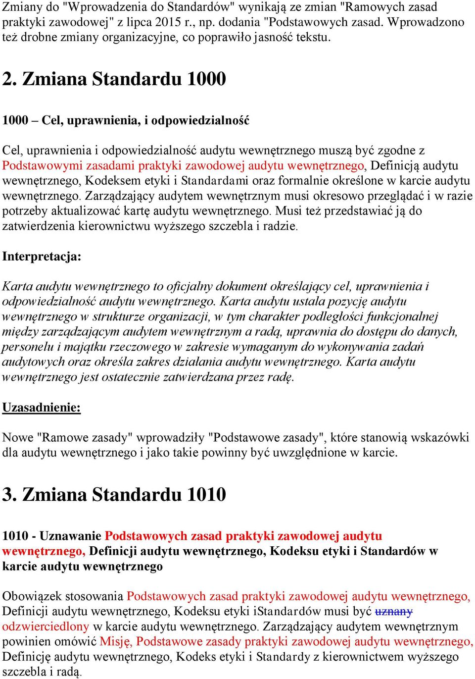 Zmiana Standardu 1000 1000 Cel, uprawnienia, i odpowiedzialność Cel, uprawnienia i odpowiedzialność audytu wewnętrznego muszą być zgodne z Podstawowymi zasadami praktyki zawodowej audytu