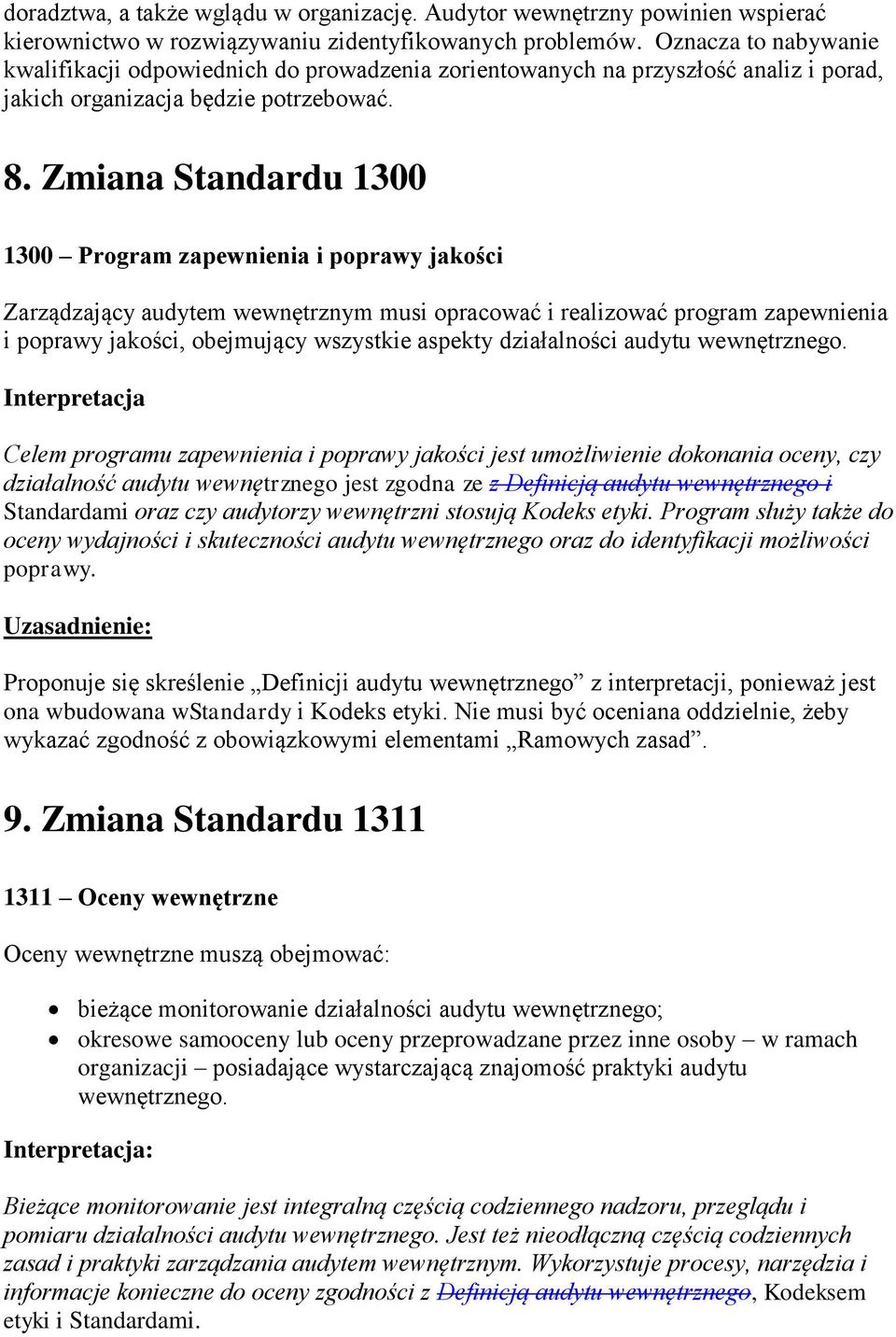 Zmiana Standardu 1300 1300 Program zapewnienia i poprawy jakości Zarządzający audytem wewnętrznym musi opracować i realizować program zapewnienia i poprawy jakości, obejmujący wszystkie aspekty