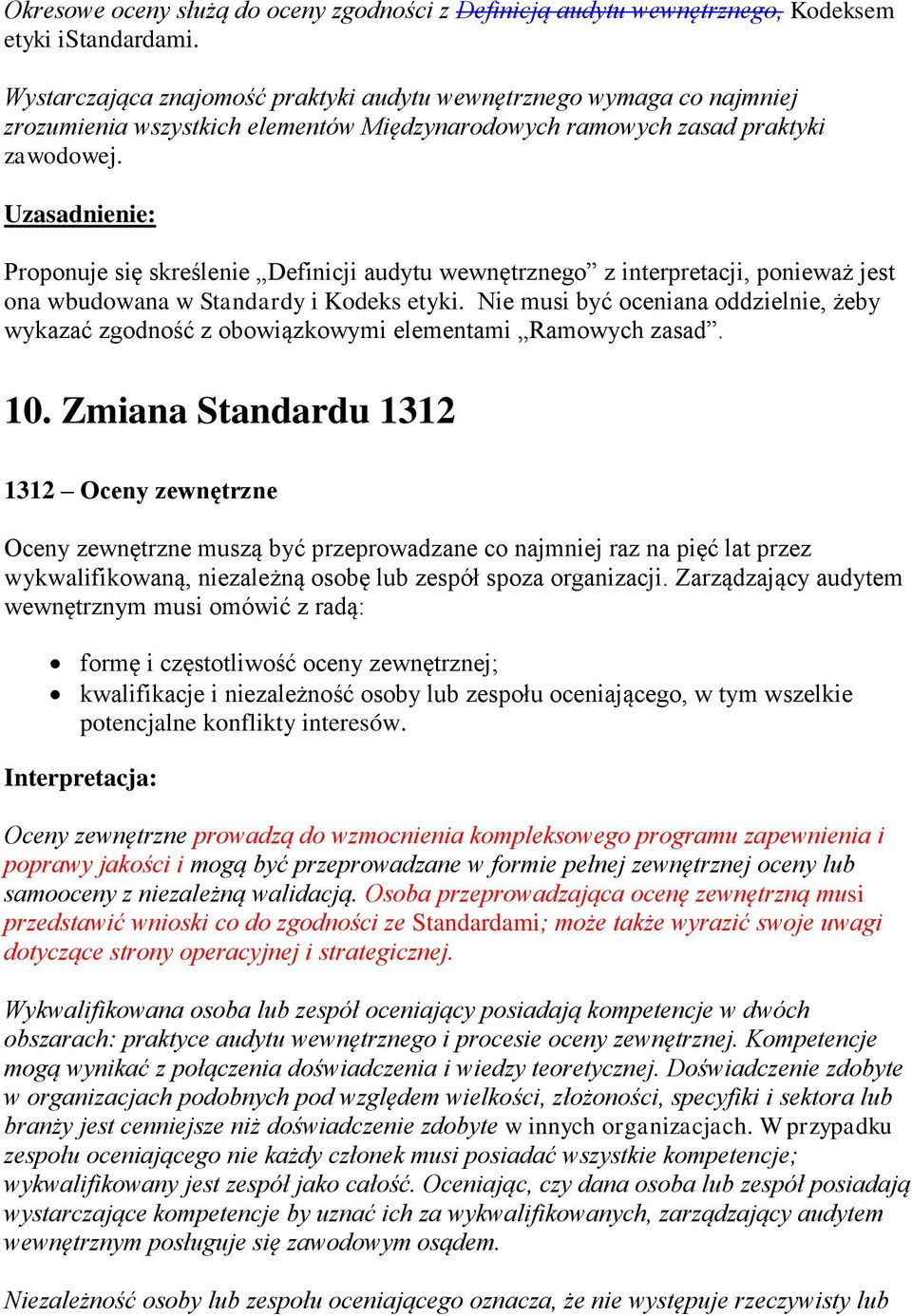 Proponuje się skreślenie Definicji audytu wewnętrznego z interpretacji, ponieważ jest ona wbudowana w Standardy i Kodeks etyki.