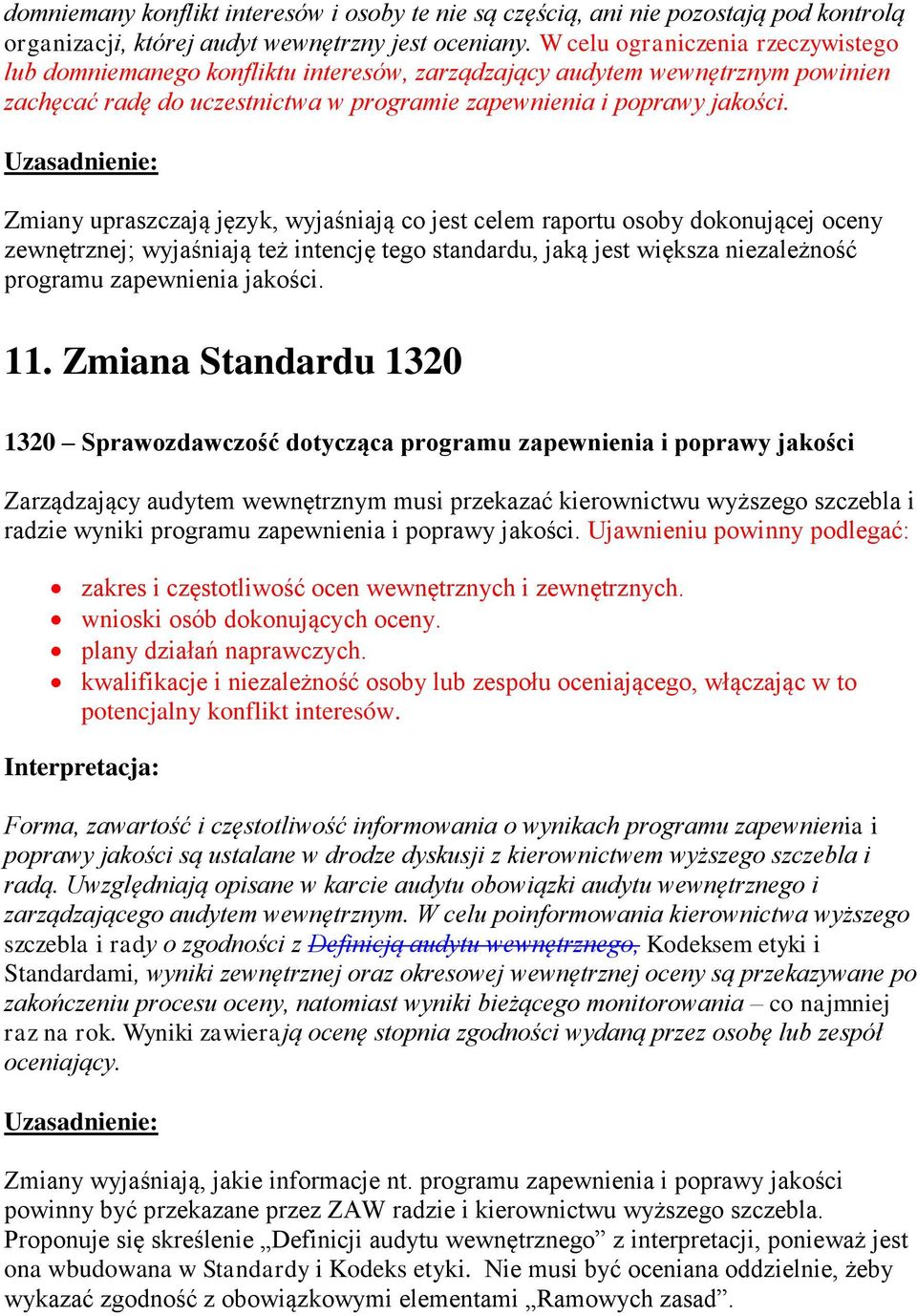 Zmiany upraszczają język, wyjaśniają co jest celem raportu osoby dokonującej oceny zewnętrznej; wyjaśniają też intencję tego standardu, jaką jest większa niezależność programu zapewnienia jakości. 11.