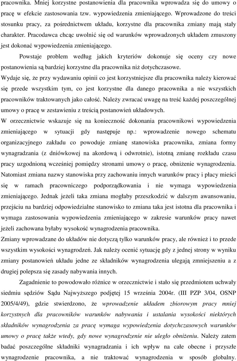 Pracodawca chcąc uwolnić się od warunków wprowadzonych układem zmuszony jest dokonać wypowiedzenia zmieniającego.