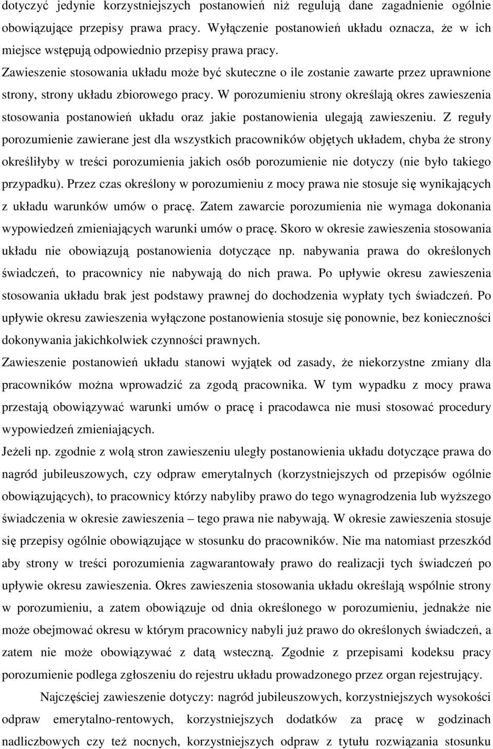 Zawieszenie stosowania układu może być skuteczne o ile zostanie zawarte przez uprawnione strony, strony układu zbiorowego pracy.