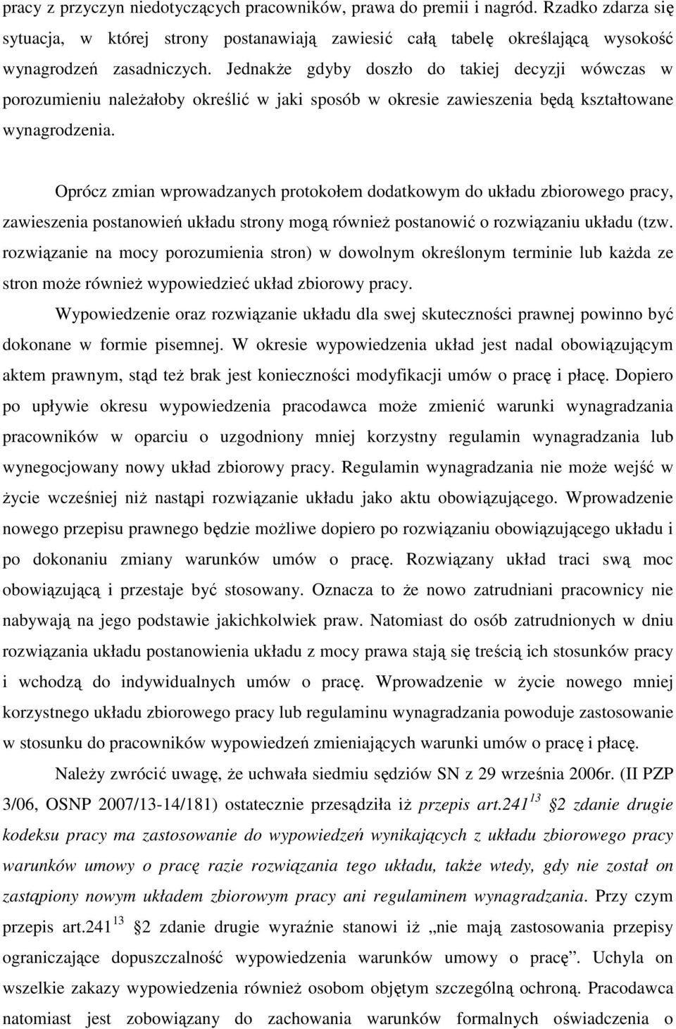 Oprócz zmian wprowadzanych protokołem dodatkowym do układu zbiorowego pracy, zawieszenia postanowień układu strony mogą również postanowić o rozwiązaniu układu (tzw.