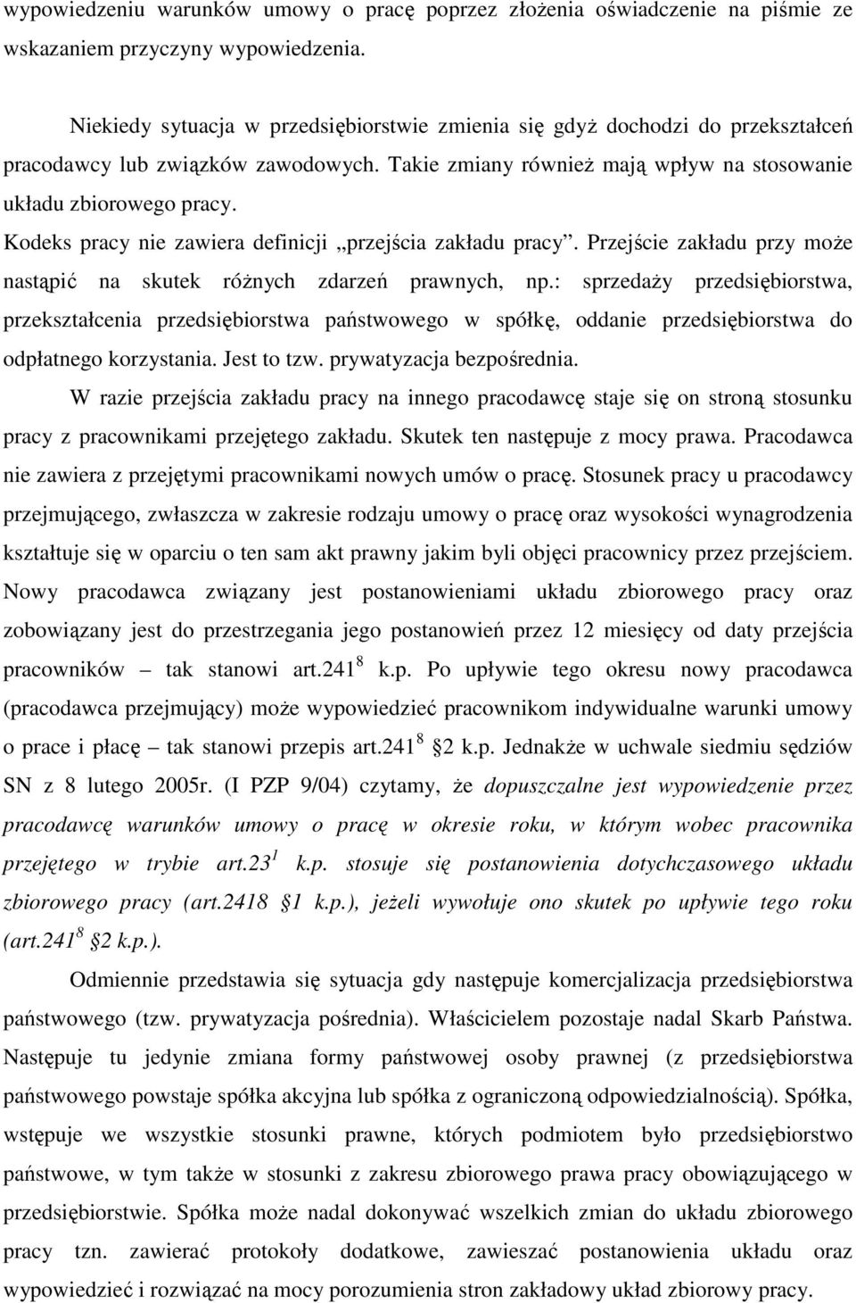 Kodeks pracy nie zawiera definicji przejścia zakładu pracy. Przejście zakładu przy może nastąpić na skutek różnych zdarzeń prawnych, np.