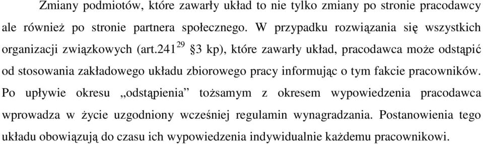 241 29 3 kp), które zawarły układ, pracodawca może odstąpić od stosowania zakładowego układu zbiorowego pracy informując o tym fakcie