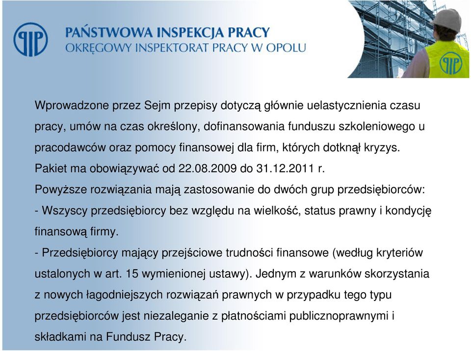 Powyższe rozwiązania mają zastosowanie do dwóch grup przedsiębiorców: - Wszyscy przedsiębiorcy bez względu na wielkość, status prawny i kondycję finansową firmy.