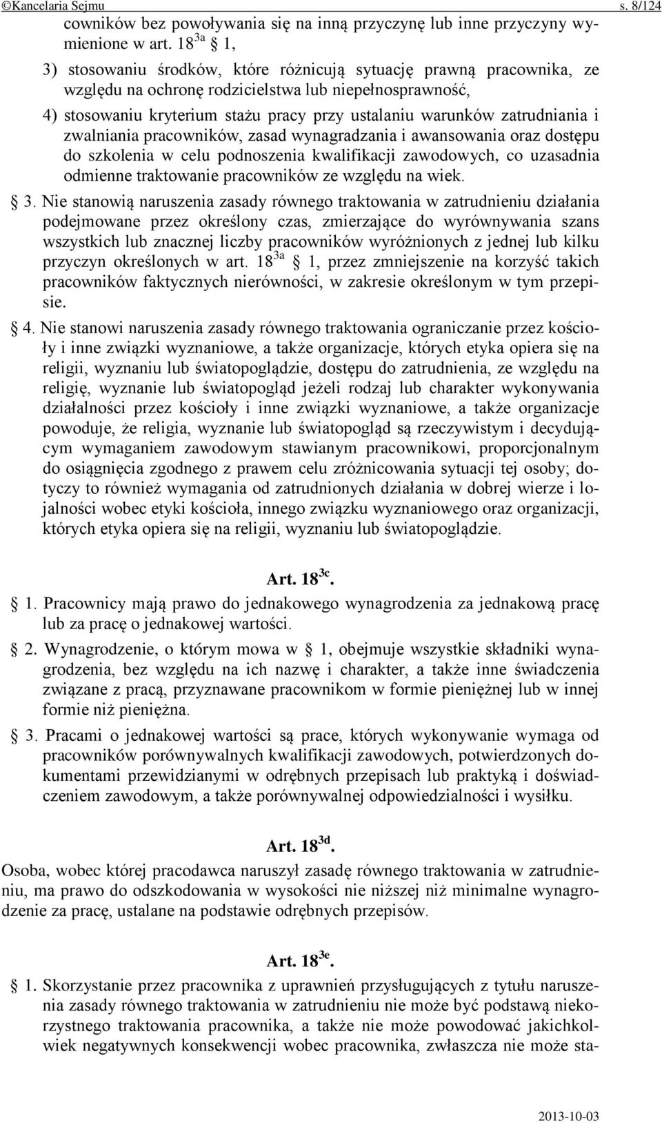 zatrudniania i zwalniania pracowników, zasad wynagradzania i awansowania oraz dostępu do szkolenia w celu podnoszenia kwalifikacji zawodowych, co uzasadnia odmienne traktowanie pracowników ze względu