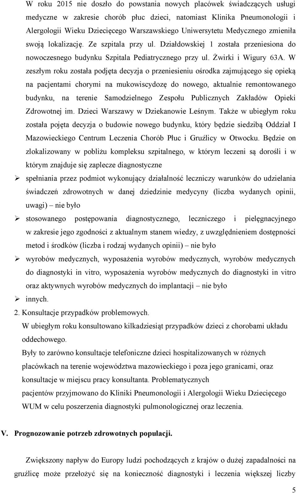 W zeszłym roku została podjęta decyzja o przeniesieniu ośrodka zajmującego się opieką na pacjentami chorymi na mukowiscydozę do nowego, aktualnie remontowanego budynku, na terenie Samodzielnego