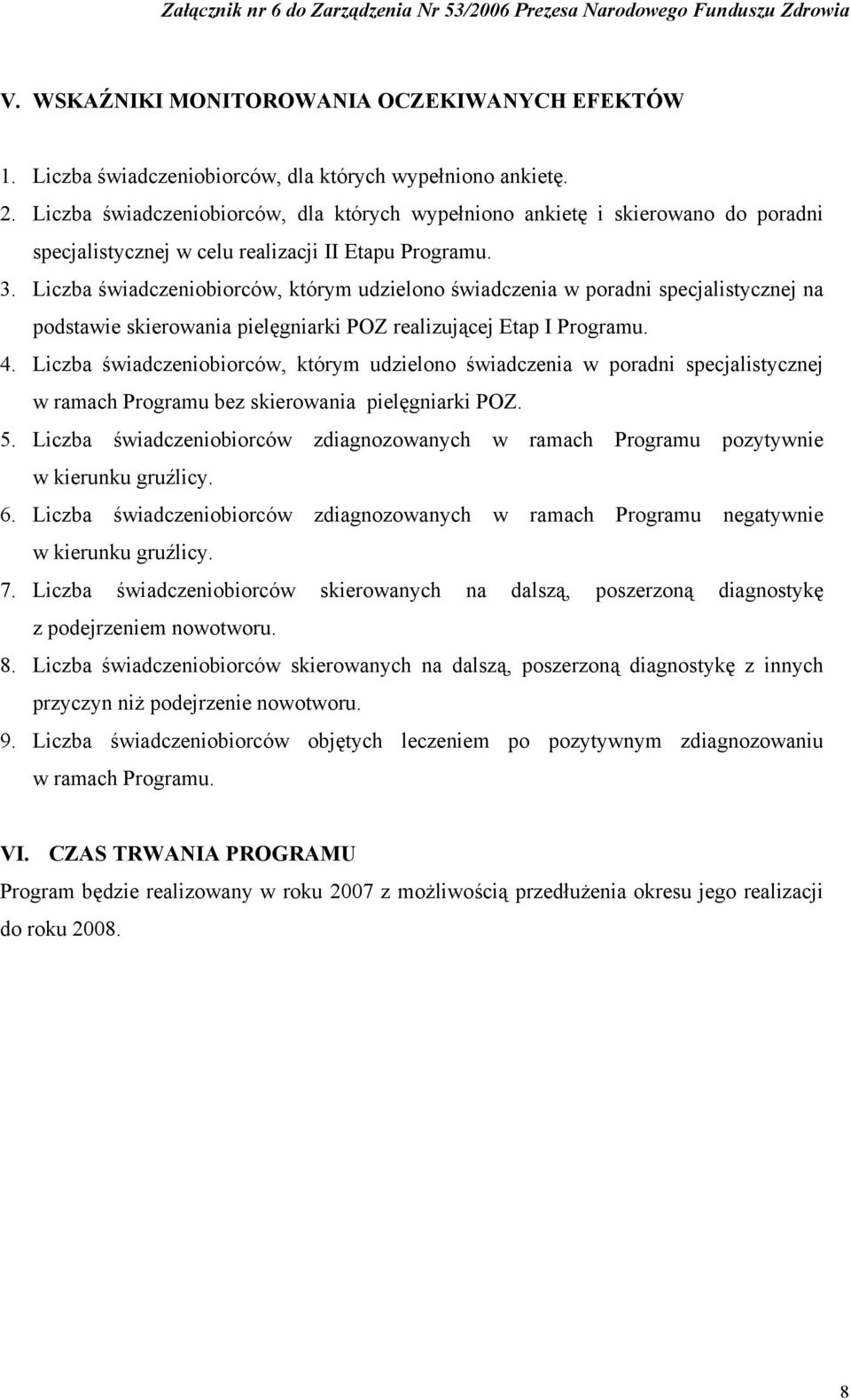 Liczba świadczeniobiorców, którym udzielono świadczenia w poradni specjalistycznej na podstawie skierowania pielęgniarki POZ realizującej Etap I Programu. 4.