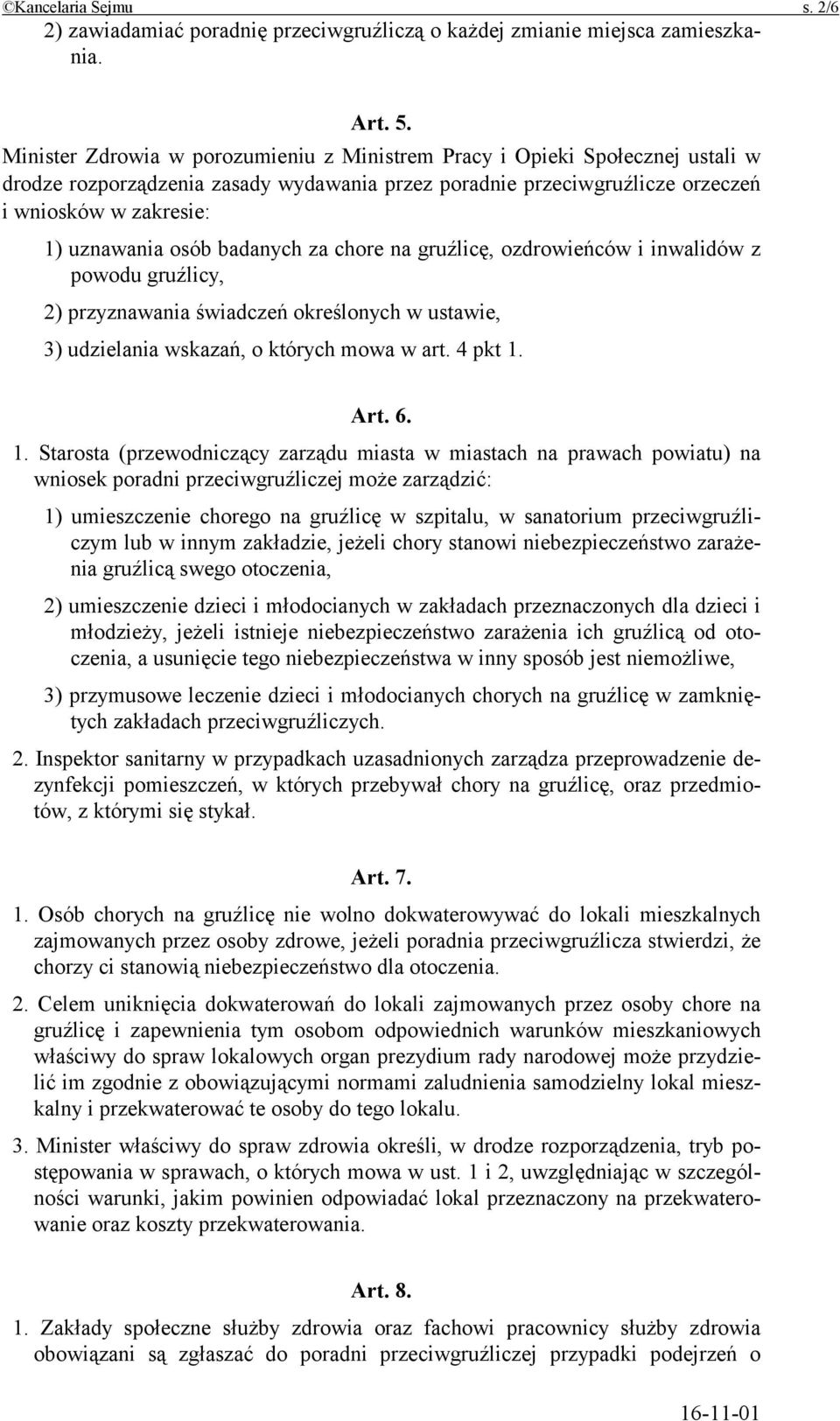 badanych za chore na gruźlicę, ozdrowieńców i inwalidów z powodu gruźlicy, 2) przyznawania świadczeń określonych w ustawie, 3) udzielania wskazań, o których mowa w art. 4 pkt 1.