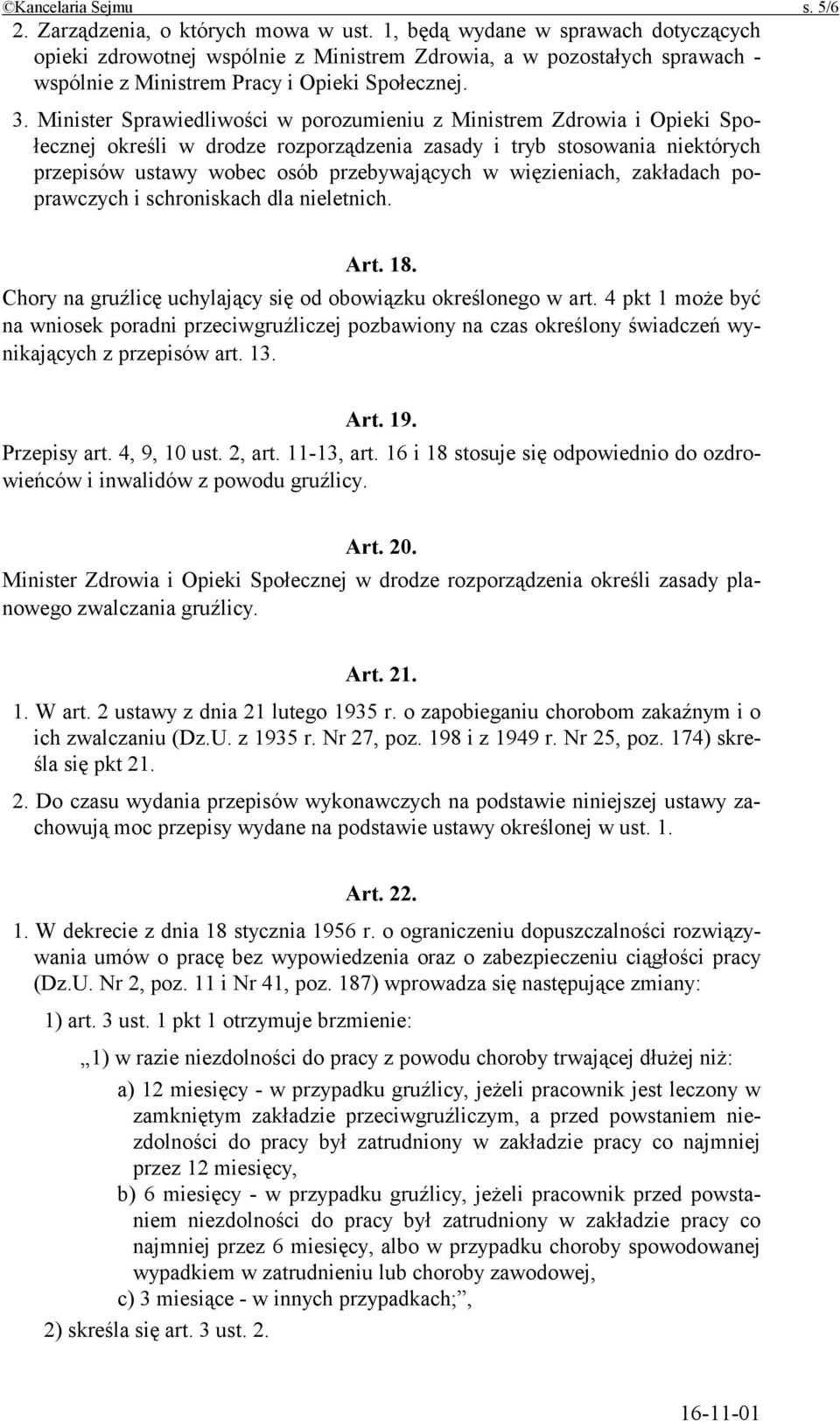 Minister Sprawiedliwości w porozumieniu z Ministrem Zdrowia i Opieki Społecznej określi w drodze rozporządzenia zasady i tryb stosowania niektórych przepisów ustawy wobec osób przebywających w